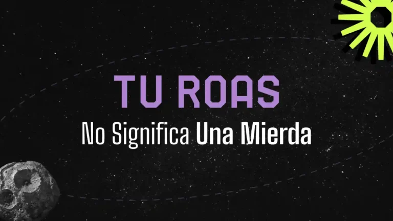 Tu ROAS No Significa Una Mierda